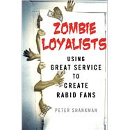 Zombie Loyalists Using Great Service to Create Rabid Fans 9781137279668