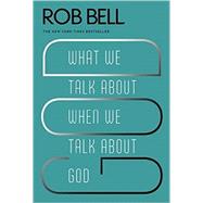 What We Talk About When We Talk About God 9780062049681