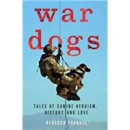 War Dogs Tales of Canine Heroism, History, and Love 9781137279682