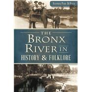 The Bronx River in History & Folklore 9781626199682