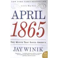 April 1865 : The Month That Saved America 9780060899684