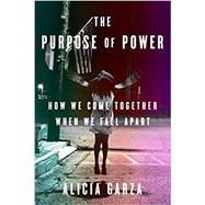 The Purpose of Power How We Come Together When We Fall Apart 9780525509684