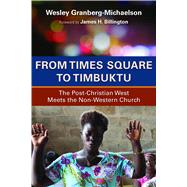 From Times Square to Timbuktu: The Post-christian West Meets the Non-western Church 9780802869685