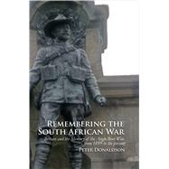 Remembering the South African War Britain and the Memory of the Anglo-Boer War, from 1899 to the Present 9781846319686