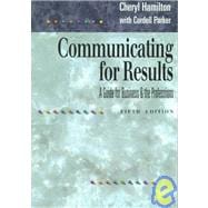 Communicating for Results : A Guide for Business and the Professions