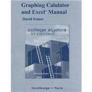 Graphing Calculator and Excel Manual for College Algebra in Context With Applications for the Managerial, Life, and Social Sciences 9780321569691