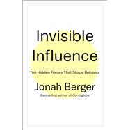 Invisible Influence The Hidden Forces that Shape Behavior 9781476759692