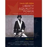 Liberty, Equality, Power: A History of the American People, Volume I: To 1877, Concise Edition, 5th Edition 9781133339694