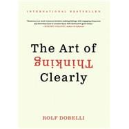 The Art of Thinking Clearly 9780062219695