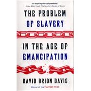 The Problem of Slavery in the Age of Emancipation 9780307389695