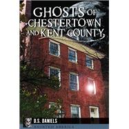 Ghosts of Chestertown and Kent County 9781626199699