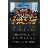 Accompany Them With Singing - The Christian Funeral 9780664239701