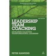 Leadership Team Coaching: Developing Collective Transformational Leadership 9780749469702