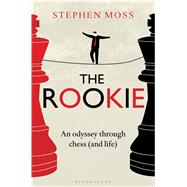 The Rookie An Odyssey through Chess (and Life) 9781408189702