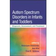 Autism Spectrum Disorders in Infants and Toddlers Diagnosis, Assessment, and Treatment 9781606239704