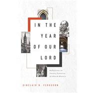 In The Year of Our Lord: Reflections on Twenty Centuries of Church History 9781567699708