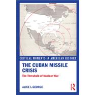 The Cuban Missile Crisis: The Threshold of Nuclear War 9780415899710