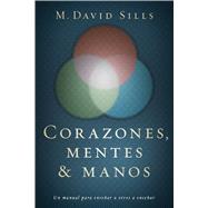Corazones, mentes y manos Un manual para enseñar a otros a enseñar 9781433689710