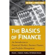 The Basics of Finance An Introduction to Financial Markets, Business Finance, and Portfolio Management 9780470609712