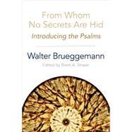 From Whom No Secrets Are Hid: Introducing the Psalms 9780664259716