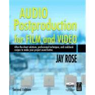 Audio Postproduction for Film and Video: After-the-Shoot solutions, Professional Techniques,and Cookbook Recipes to Make Your Project Sound Better 9780240809717