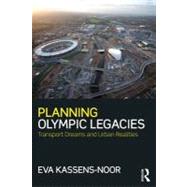 Planning Olympic Legacies: Transport Dreams and Urban Realities 9780415689717