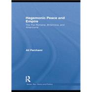 Hegemonic Peace and Empire: The Pax Romana, Britannica and Americana 9781138819719
