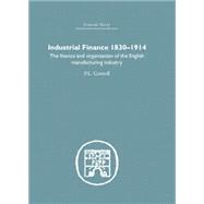 Industrial Finance, 1830-1914: The Finance and Organization of English Manufacturing Industry 9781138879720
