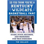 So You Think You're a Kentucky Basketball Fan? 9781613219720