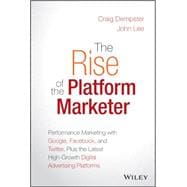 The Rise of the Platform Marketer: A Guide to the New Tools for Reaching Millions of Customers With Personalized Digital Experiences 9781119059721