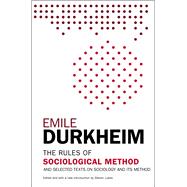 The Rules of Sociological Method And Selected Texts on Sociology and its Method 9781476749723