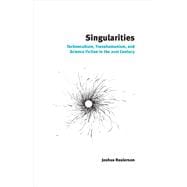 Singularities Technoculture, Transhumanism, and Science Fiction in the 21st Century 9781846319723