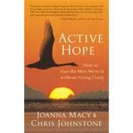 Active Hope How to Face the Mess We're in without Going Crazy 9781577319726
