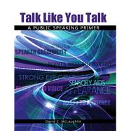 Talk Like You Talk: A Public Speaking Primer 9780757599729