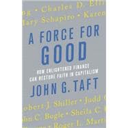 A Force for Good How Enlightened Finance can Restore Faith in Capitalism 9781137279729