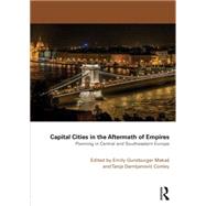 Capital Cities in the Aftermath of Empires: Planning in Central and Southeastern Europe 9781138889729