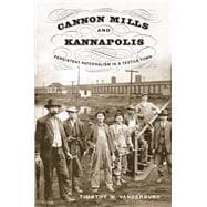 Cannon Mills and Kannapolis: Persistent Paternalism in a Textile Town 9781572339729