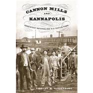 Cannon Mills and Kannapolis: Persistent Paternalism in a Textile Town 9781621909729