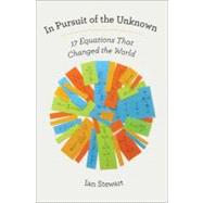 In Pursuit of the Unknown : 17 Equations That Changed the World 9780465029730