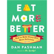 Eat More Better How to Make Every Bite More Delicious 9781451689730