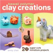 Kawaii Polymer Clay Creations 9781440239731