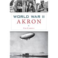 World War II Akron 9781467139731