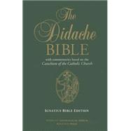 The Didache Bible: With Commentaries Based on the Catechism of the Catholic Church, Ignatius Edition 9781586179731