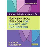 Student Solution Manual for Mathematical Methods for Physics and Engineering Third Edition
