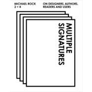 Multiple Signatures : On Designers, Authors, Readers and Users 9780847839735