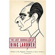 The Lost Journalism of Ring Lardner 9780803269736