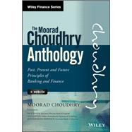 The Moorad Choudhry Anthology, + Website Past, Present and Future Principles of Banking and Finance 9781118779736