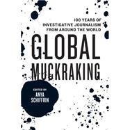 Global Muckraking: 100 Years of Investigative Journalism from Around the World 9781595589736