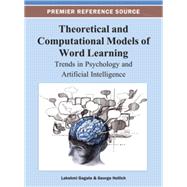 Theoretical and Computational Models of Word Learning: Trends in Psychology and Artificial Intelligence 9781466629738