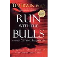 Run with the Bulls Without Getting Trampled : The Qualities You Need to Stay Out of Harm's Way and Thrive at Work 9781595559739